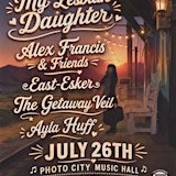 My Lesbian Daughter, Alex Francis & Friends, East Esker, & more!